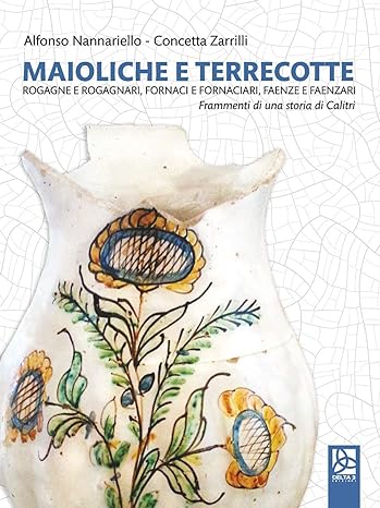 Book Cover: Maioliche e terrecotte. Rogagne e rogagnari, fornaci e fornaciari, faenze e faenzari