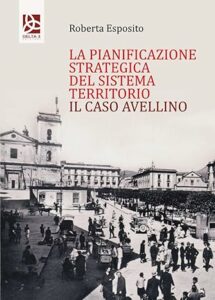 Book Cover: La pianificazione strategica del Sistema territorio. Il caso Avellino
