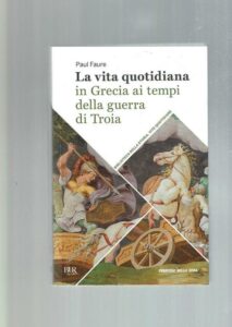 Book Cover: La Vita Quotidiana In Grecia Ai Tempi Della Guerra Di Troia